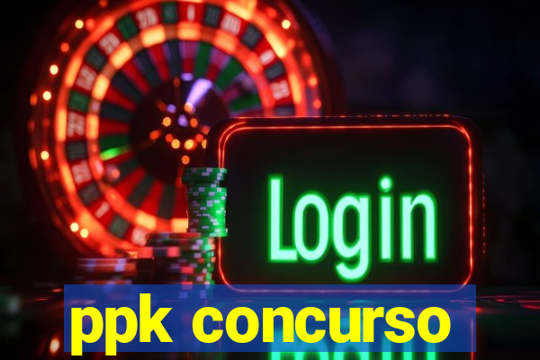 ppk concurso